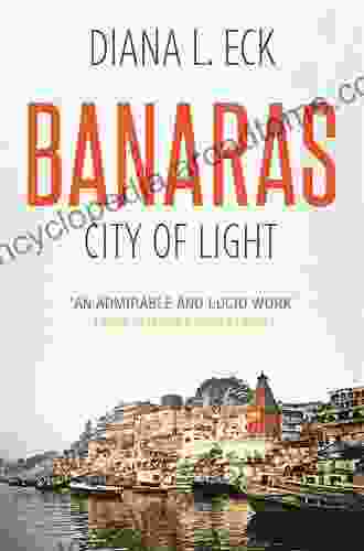 Banaras: CITY OF LIGHT Diana L Eck