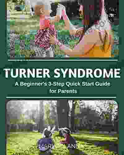 Turner Syndrome: A Beginner S 3 Step Quick Start Guide For Parents