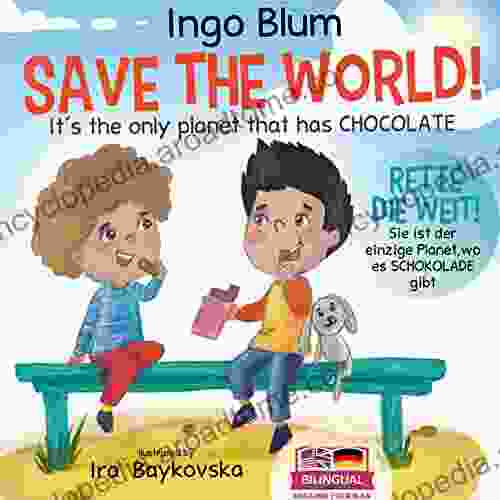 Save The World It S The Only Planet That Has Chocolate Rette Die Welt Sie Ist Der Einzige Planet Wo Es Schokolade Gibt: Bilingual Children S Picture Incl Pics To Color (Kids Learn German 4)