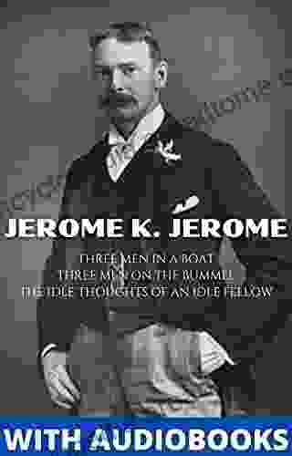 Jerome K Jerome: (3 Books) Three Men In A Boat Three Men On The Bummel The Idle Thoughts Of An Idle Fellow