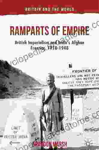 Ramparts Of Empire: British Imperialism And India S Afghan Frontier 1918 1948 (Britain And The World)