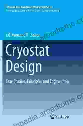 Cryostat Design: Case Studies Principles and Engineering (International Cryogenics Monograph Series)