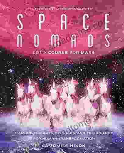 Space Nomads: Set a Course for Mars: Chasing the Arts Sciences and Technology for Human Transformation