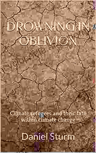 Drowning In Oblivion: Climate Refugees And Their Fate Within Climate Change