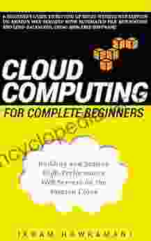 Cloud Computing For Complete Beginners: Building And Scaling High Performance Web Servers On The Amazon Cloud