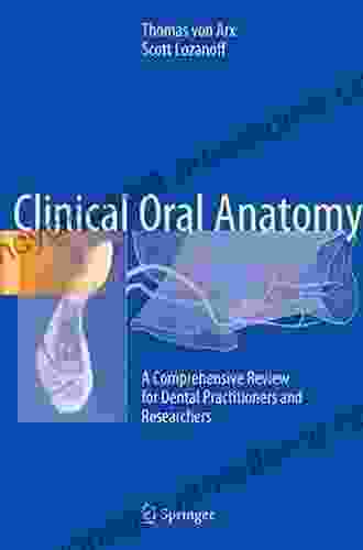 Clinical Oral Anatomy: A Comprehensive Review For Dental Practitioners And Researchers