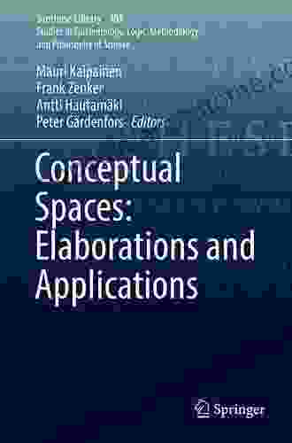 Conceptual Spaces: Elaborations And Applications (Synthese Library 405)