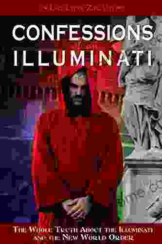 Confessions Of An Illuminati Volume I: The Whole Truth About The Illuminati And The New World Order