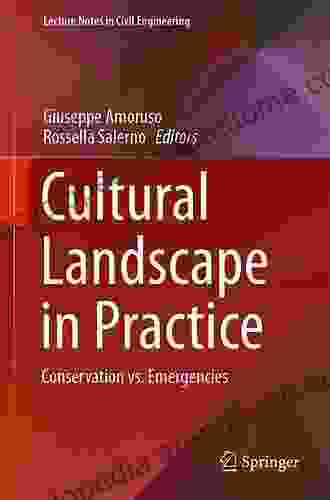 Cultural Landscape In Practice: Conservation Vs Emergencies (Lecture Notes In Civil Engineering 26)