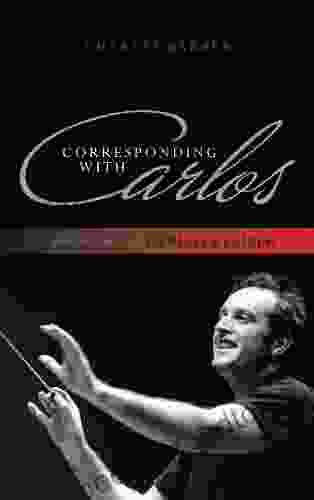 Corresponding with Carlos: A Biography of Carlos Kleiber