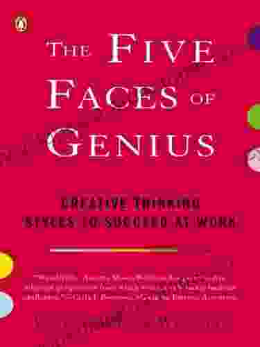 The Five Faces Of Genius: Creative Thinking Styles To Succeed At Work