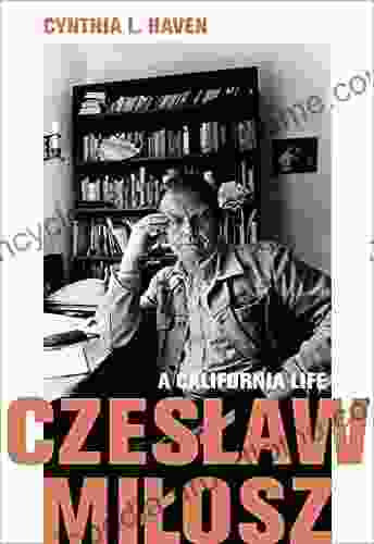 Czeslaw Milosz: A California Life (California Lives)