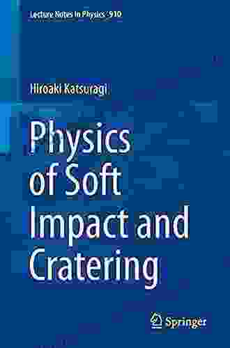 Physics Of Soft Impact And Cratering (Lecture Notes In Physics 910)