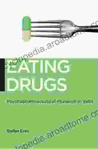 Eating Drugs: Psychopharmaceutical Pluralism In India (Biopolitics 20)