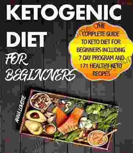 Ketogenic Diet Guide For Beginners: The Complete Keto Cookbook For Beginners Including 7 day Program and 171 Healthy Keto Recipes