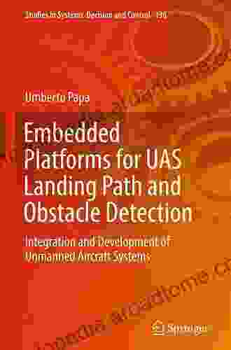 Embedded Platforms for UAS Landing Path and Obstacle Detection: Integration and Development of Unmanned Aircraft Systems (Studies in Systems Decision and Control 136)