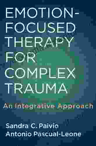 Emotion Focused Therapy For Complex Trauma: An Integrative Approach