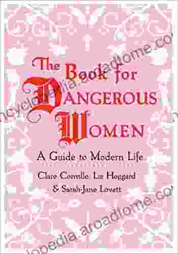 The For Dangerous Women: A Guide To Modern Life