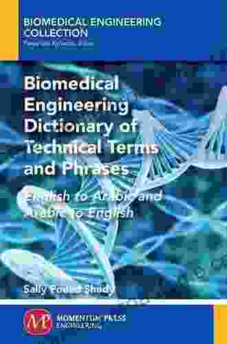 Biomedical Engineering Dictionary Of Technical Terms And Phrases: English To Arabic And Arabic To English