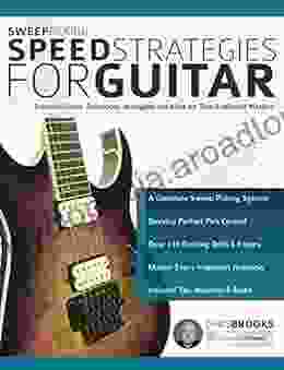 Sweep Picking Speed Strategies For Guitar: Essential Guitar Techniques Arpeggios And Licks For Total Fretboard Mastery (Learn Rock Guitar Technique)