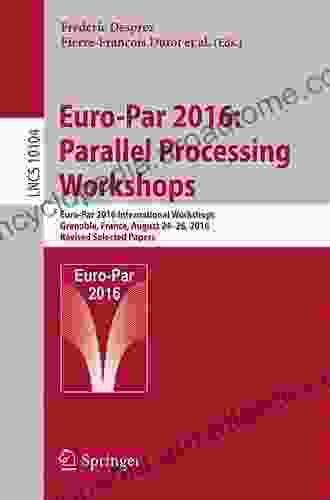 Euro Par 2024: Parallel Processing Workshops: Euro Par 2024 International Workshops Grenoble France August 24 26 2024 Revised Selected Papers (Lecture Notes In Computer Science 10104)