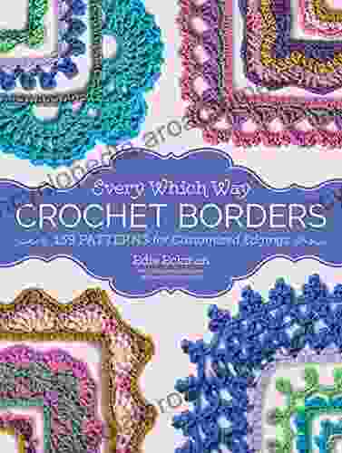 Every Which Way Crochet Borders: 139 Patterns For Customized Edgings