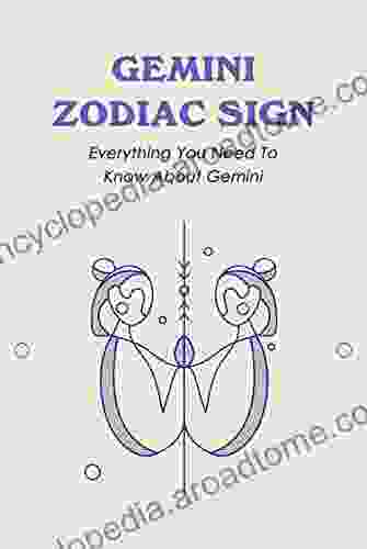 Gemini Zodiac Sign: Everything You Need To Know About Gemini: Complete Guide To Gemini Zodiac Sign For Astrology Love And More