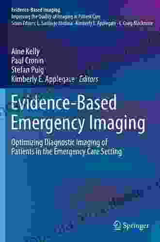 Evidence Based Emergency Imaging: Optimizing Diagnostic Imaging Of Patients In The Emergency Care Setting (Evidence Based Imaging)