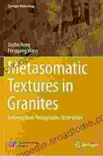 Metasomatic Textures In Granites: Evidence From Petrographic Observation (Springer Mineralogy)