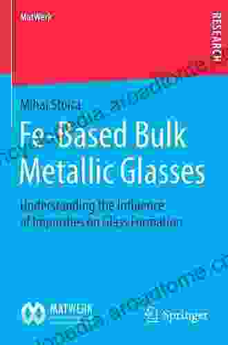 Fe Based Bulk Metallic Glasses: Understanding The Influence Of Impurities On Glass Formation (MatWerk)
