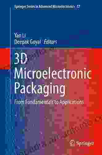 3D Microelectronic Packaging: From Fundamentals To Applications (Springer In Advanced Microelectronics 57)