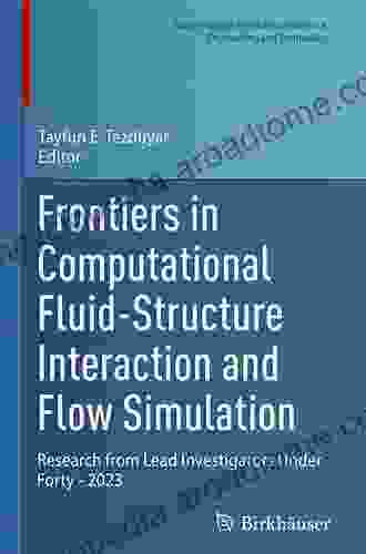 Frontiers In Computational Fluid Structure Interaction And Flow Simulation: Research From Lead Investigators Under Forty 2024 (Modeling And Simulation In Science Engineering And Technology)