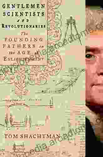 Gentlemen Scientists and Revolutionaries: The Founding Fathers in the Age of Enlightenment