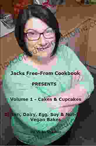 Jacks Free From Cookbook Volume 1 Cakes Cupcakes: Gluten Dairy Egg Soy Nut Free Vegan Bakes