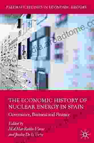 The Economic History of Nuclear Energy in Spain: Governance Business and Finance (Palgrave Studies in Economic History)