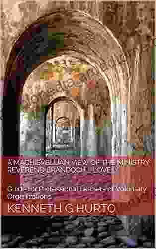 A Machievellian View of the Ministry Reverend Brandoch L Lovely: Guide for Professional Leaders of Voluntary Organizations