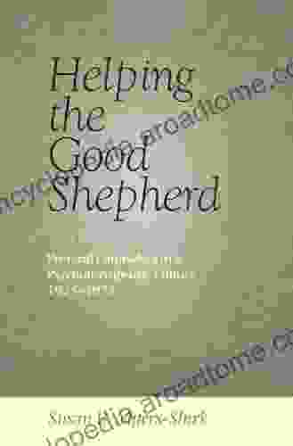 Helping The Good Shepherd: Pastoral Counselors In A Psychotherapeutic Culture 1925 1975 (Medicine Science And Religion In Historical Context)