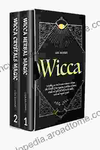 WICCA: Herbal and Crystals Magic A Beginner s Guide to Traditions Beliefs and Secrets to Practicing Wiccan Herbal and Crystal Magic in Witchcraft (Wicca Magic Guide 3)