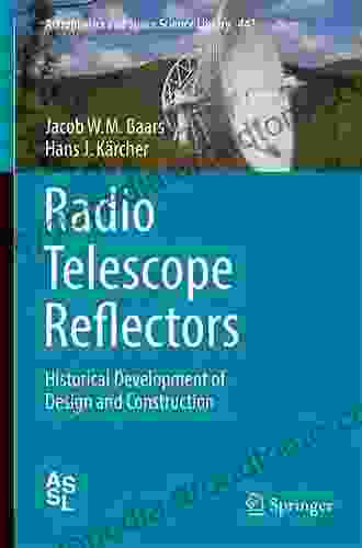 Radio Telescope Reflectors: Historical Development Of Design And Construction (Astrophysics And Space Science Library 447)