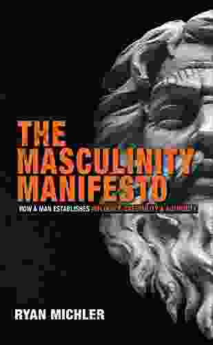 The Masculinity Manifesto: How a Man Establishes Influence Credibility and Authority