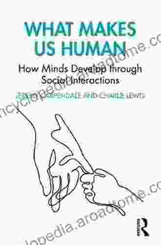 What Makes Us Human: How Minds Develop Through Social Interactions