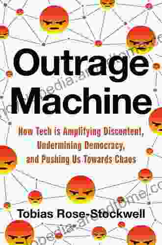 Outrage Machine: How Tech Is Amplifying Discontent Undermining Democracy And Pushing Us Towards Chaos