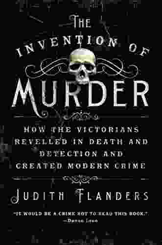 The Invention of Murder: How the Victorians Revelled in Death and Detection and Created Modern Crime