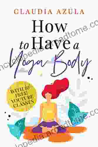 How To Have A Yoga Body: With 10 Free YouTube Classes