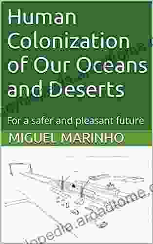 Human Colonization Of Our Oceans And Deserts: For A Safer And Pleasant Future