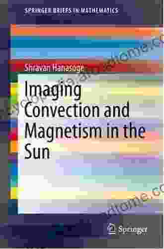 Imaging Convection And Magnetism In The Sun (SpringerBriefs In Mathematics)
