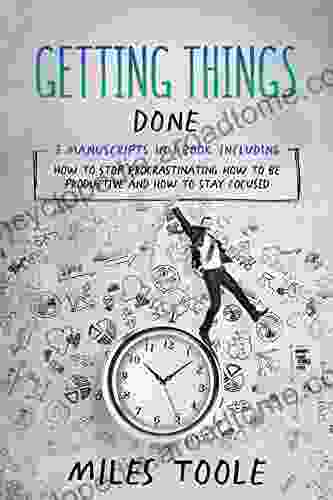 Getting Things Done: 3 In 1 Bundle To Master Procrastination Journal Procrastination Cure Focusing Stop Procrastinating (Personal Productivity)