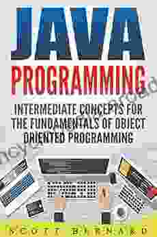 Java Programming: Intermediate Concepts For The Fundamentals Of Object Oriented Programming