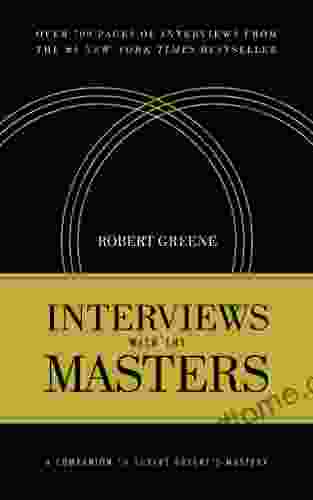 Interviews With The Masters: A Companion To Robert Greene S Mastery