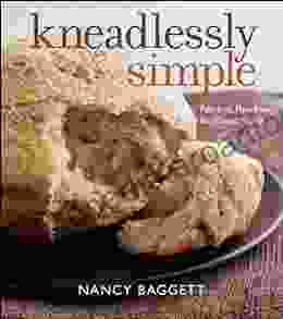 Kneadlessly Simple: Fabulous Fuss Free No Knead Breads